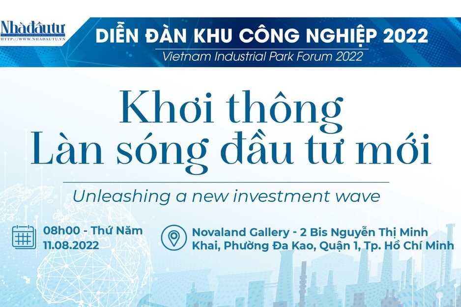 Tạp chí Nhà đầu tư tổ chức diễn đàn 'Khu công nghiệp Việt Nam - 2022: Khơi thông làn sóng đầu tư mới'