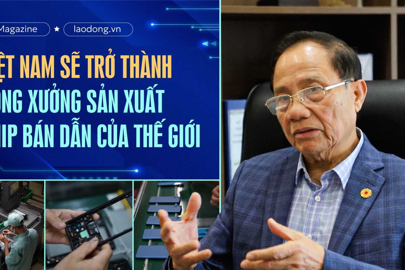 Việt Nam sẽ trở thành công xưởng chip bán dẫn của thế giới